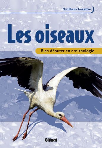 Les oiseaux. Bien débuter en ornithologie
