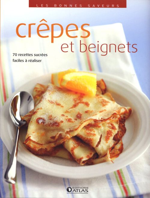 Crêpes et beignets. 70 recettes sucrées faciles à réaliser