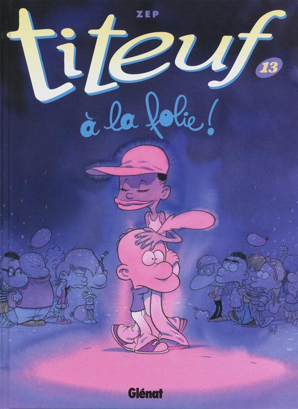 Titeuf Tome 13 : A la folie !