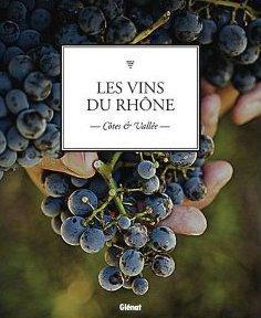 Les vins du Rhône. Côtes & Vallée