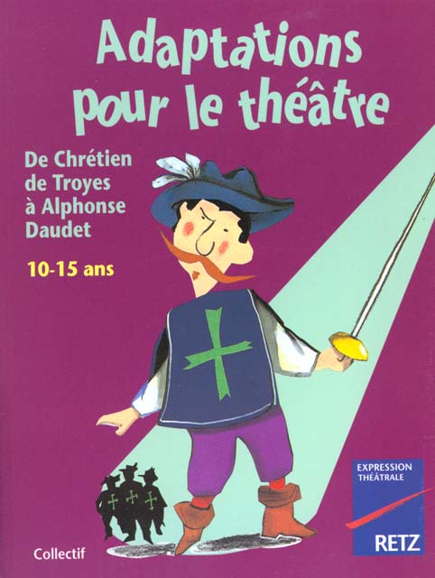 Adaptations pour le théâtre, de Chrétien de Troyes à Alphonse Daudet. 10-15 ans
