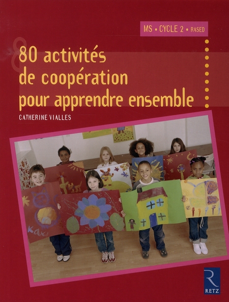 80 Activités de coopération pour apprendre ensemble. Moyenne Section et Cycle 2