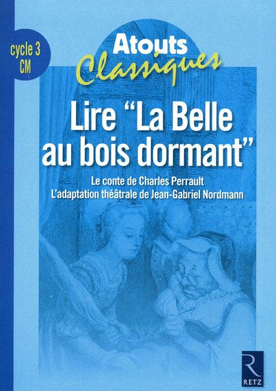 Lire "La Belle au bois dormant" cycle 3 CM. Le conte de Charles Perrault, l'adaptation théâtrale de