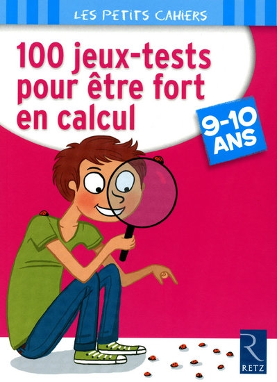 100 jeux-tests pour être fort en calcul. 9-10 ans