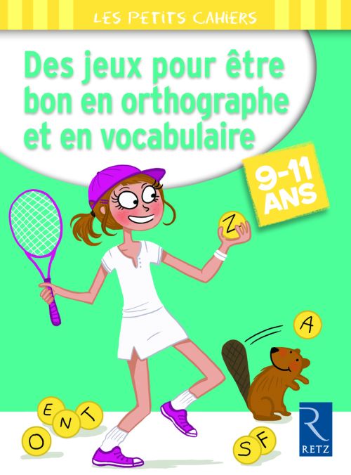 Des jeux pour être bon en orthographe et en vocabulaire. 9-11 ans