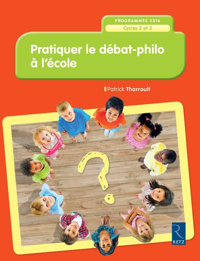 Pratiquer le débat-philo à l'école. Cycles 2 et 3, programme 2016