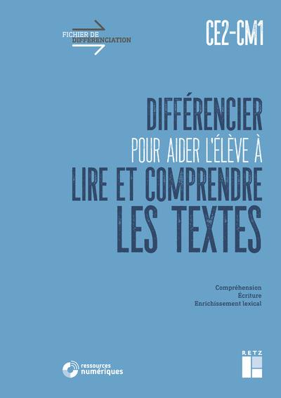 Différencier pour aider l'élève à lire et à comprendre les textes CE2-CM1. Compréhension, Ecriture,