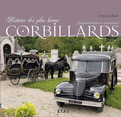 Histoire des plus beaux corbillards. Hippomobiles ou motorisés