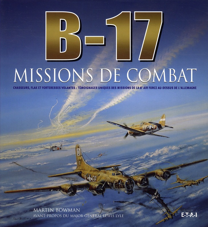 B-17, missions de combat. Chasseurs, Flak et forteresses volantes : témoignages uniques des missions