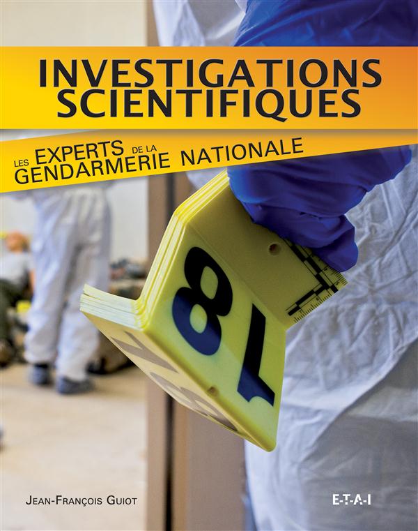 Investigations scientifiques. Les experts de la gendarmerie nationale