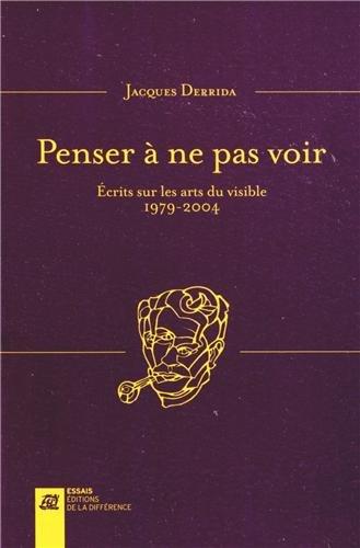 Penser à ne pas voir. Ecrits sur les arts du visible 1979-2004