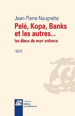 Pelé, Kopa, Banks et les autres... Les dieux de mon enfance