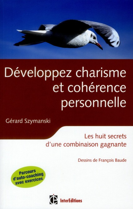 Développer charisme et cohérence personnelle. Les huit secrets d'une combinaison gagnante, 2e éditio