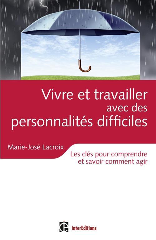 Vivre et travailler avec des personnalités difficiles. Les clés pour comprendre et savoir comment ag