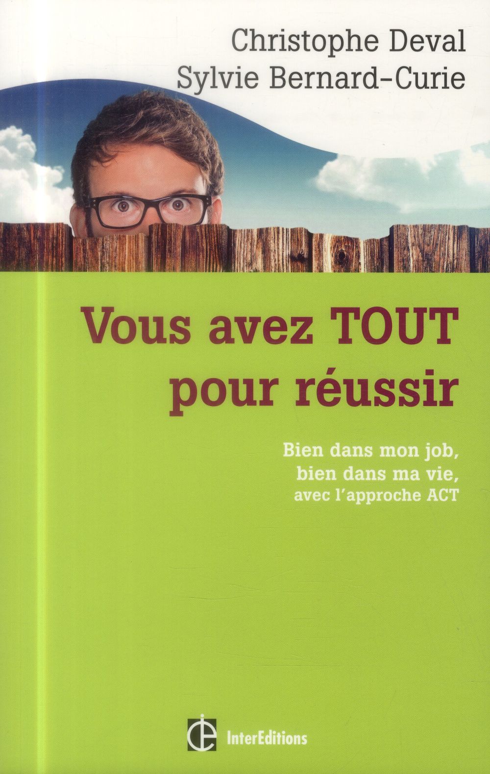 Vous avez TOUT pour réussir. Bien dans mon job, bien dans ma vie, avec l'approche ACT