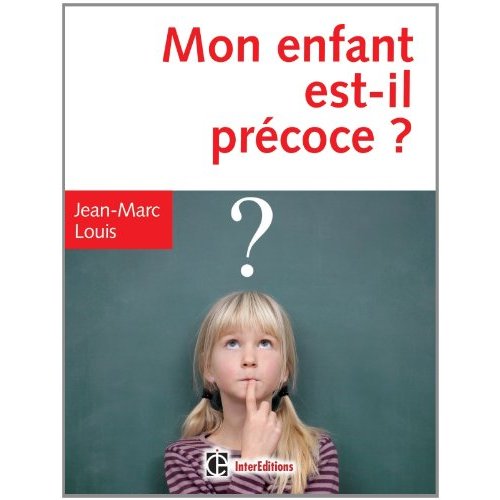 Mon enfant est-il précoce ? Comment aider et intégrer en famille et à l'école le surdoué ou l'intell