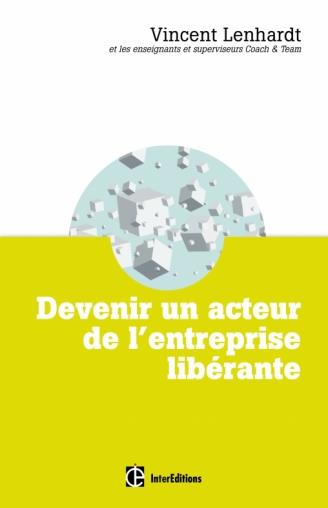 Devenir un acteur de l'entreprise libérante. Une pédagogie pour l'intelligence collective et la co-r