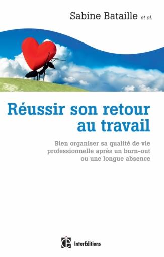 Réussir son retour au travail. Bien organiser sa qualité de vie professionnelle après un burn-out ou