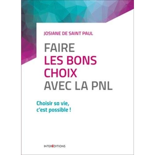 Faire les bons choix avec la PNL. Choisir sa vie, c'est possible !