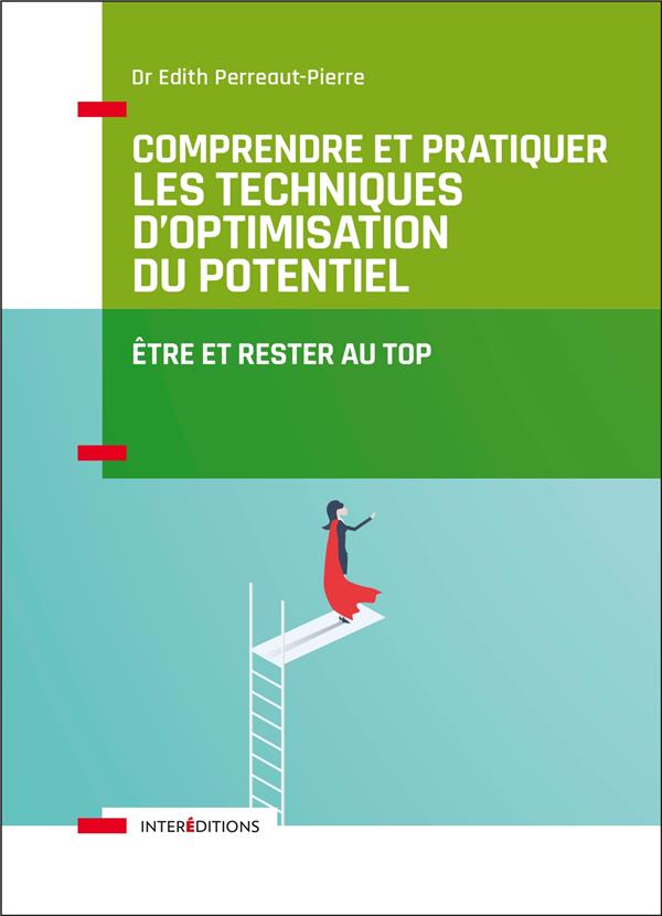 Comprendre et pratiquer les Techniques d'Optimisation du Potentiel. Etre et rester au top, 3e éditio