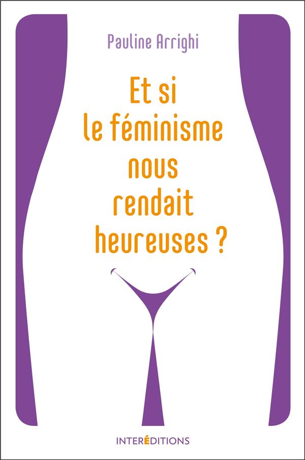 Et si le féminisme nous rendait heureuses ? Essayez et vous n'aurez plus besoin de coach !