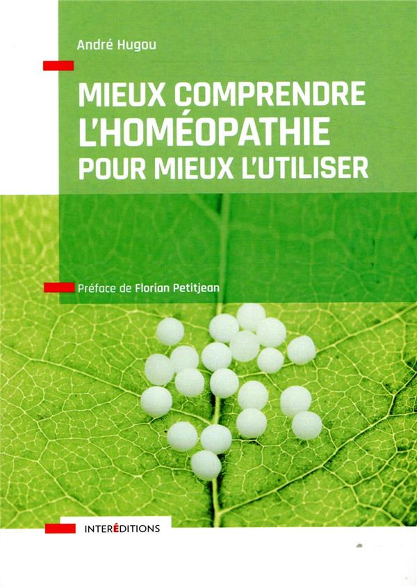 Mieux comprendre l'homéopathie pour mieux l'utiliser. Comment cela marche, bien l'utiliser