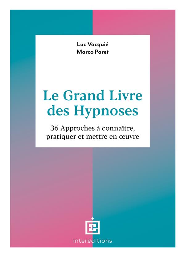 Le grand livre des hypnoses. 60 approches à connaître, pratiquer et mettre en oeuvre