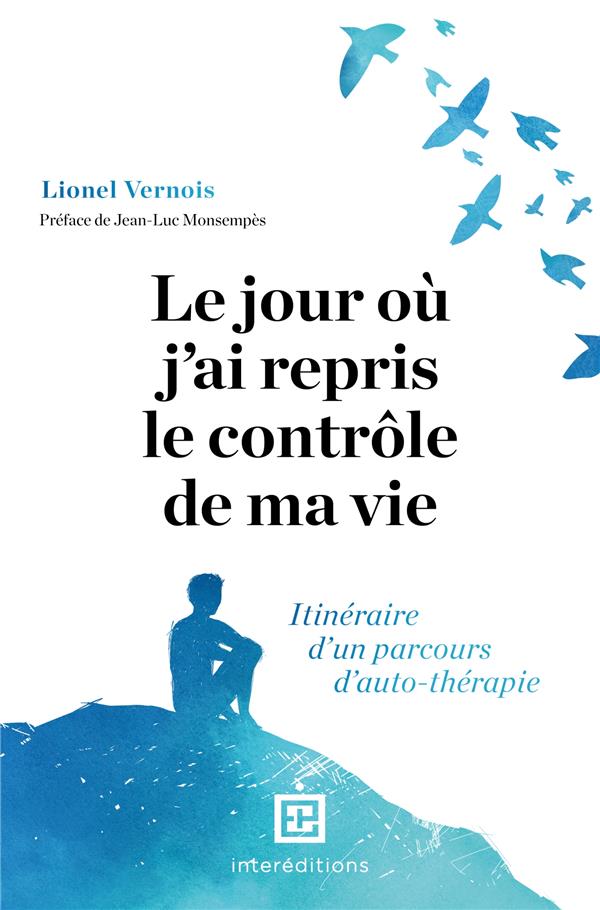Le jour où j'ai repris le contrôle de ma vie. Itinéraire d'un parcours d'auto-thérapie