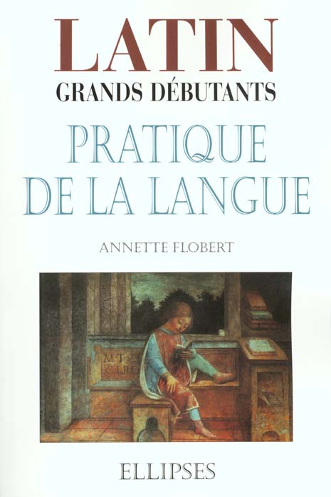 Latin grands débutants. Pratique de la langue