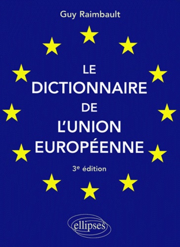 Le dictionnaire de l'Union européenne. 3ème édition