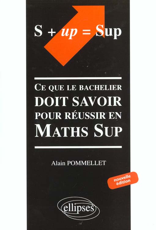 S up = Sup. Ce que le bachelier doit savoir pour réussir en Maths Sup, édition 2001