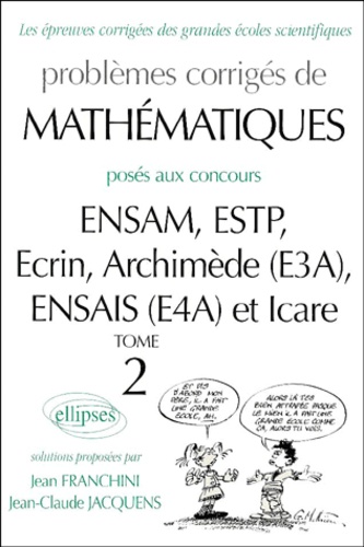 Problèmes corrigés de mathématiques posés aux concours ENSAM/ESTP/E3A/E4A/Icare