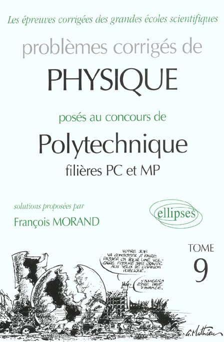 Problèmes corrigés de physique posés au concours de Polytechnique filières PC et MP. Tome 9