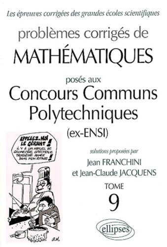 Problèmes corrigés de mathématiques posés aux Concours Communs Polytechniques (ex-ENSI). Tome 9
