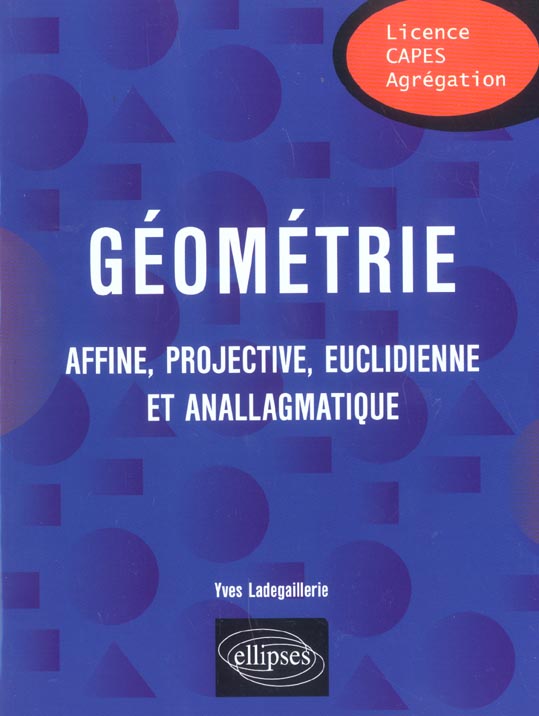 Géométrie affine, projective, euclidienne et anallagmatique