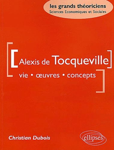 Alexis de Tocqueville. Vie, oeuvres, concepts