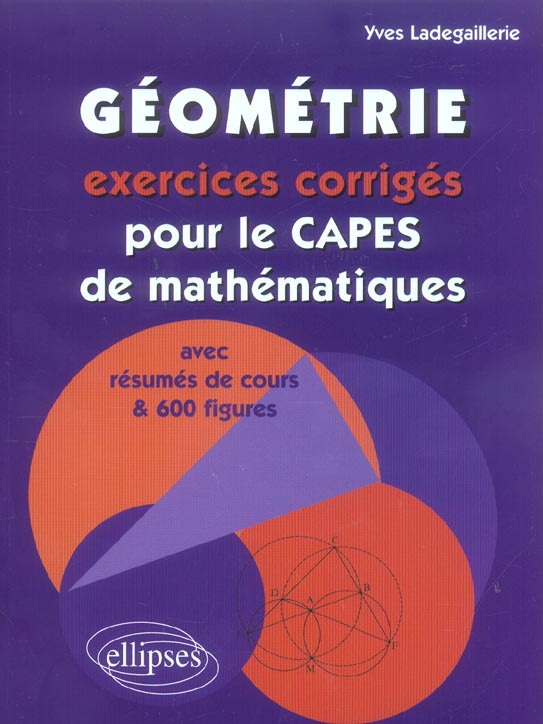 Géométrie. Exercices corrigés pour le CAPES de mathématiques avec résumés de cours et 600 figures