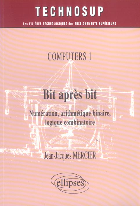 Bit après bit Computers 1. Numérisation, arithmétique binaire, logique combinatoire