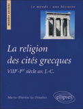 La religion des cités grecques. VIIIe-Ier siècle avant J-C
