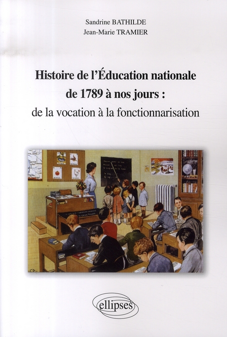Histoire de l'éducation nationale de 1789 à nos jours : de la vocation à la fonctionnarisation