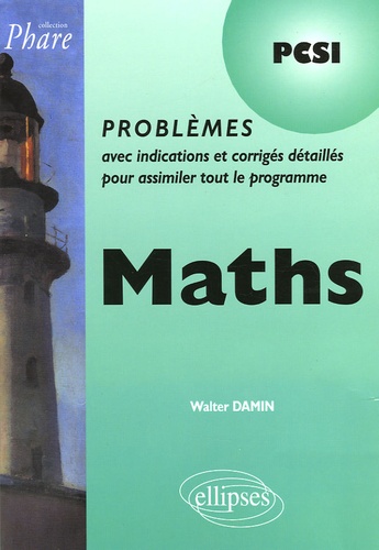 Maths PCSI. Problèmes avec indications et corrigés détaillés pour assimiler tout le programme