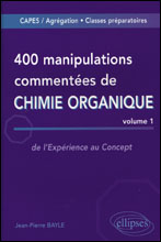 400 manipulations commentées de Chimie organique. Tome 1, De l'Expérience au Concept
