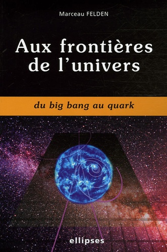 Aux frontières de l'univers. Du Big Bang au Quark