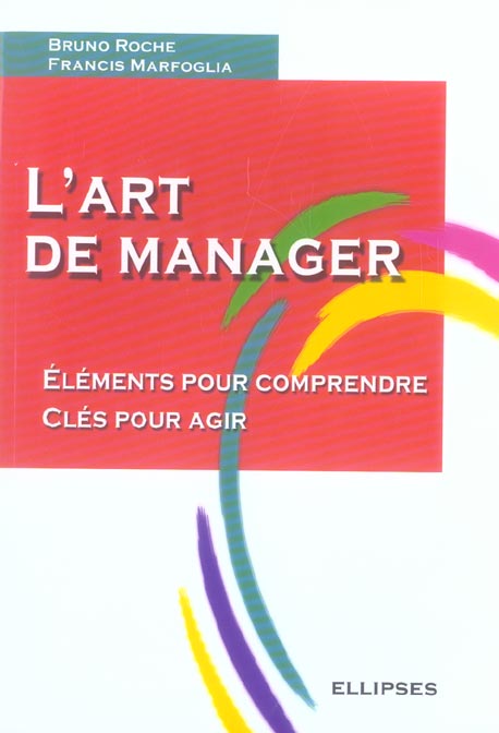 L'art de manager. Eléments pour comprendre Clés pour agir