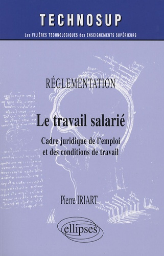 Le travail salarié. Réglementation, Cadre juridique de l'emploi et des conditions de travail