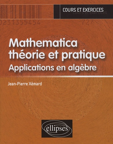 Mathematica théorie et pratique. Applications en algèbre
