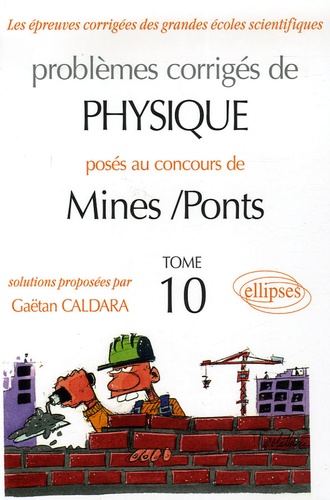 Problèmes corrigés de Physique posés aux concours de Mines-Ponts. Tome 10