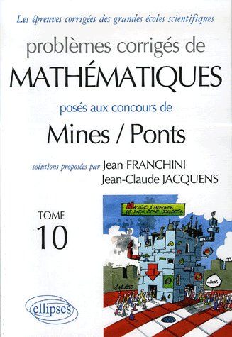 Problèmes corrigés de mathématiques posés aux concours Mines/Ponts. Tome 10