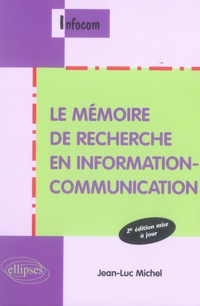 Le mémoire de recherche en information-communication. 2e édition revue et augmentée
