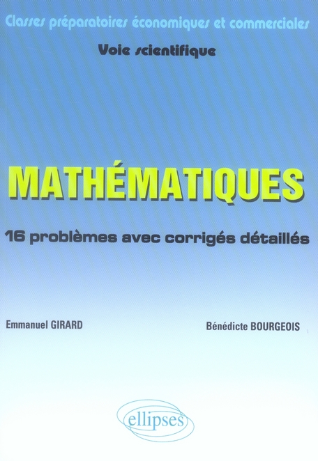 Mathématiques classes préparatoires économiques et commerciales Voie scientifique. 16 problèmes avec
